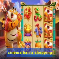 cinema barra shopping